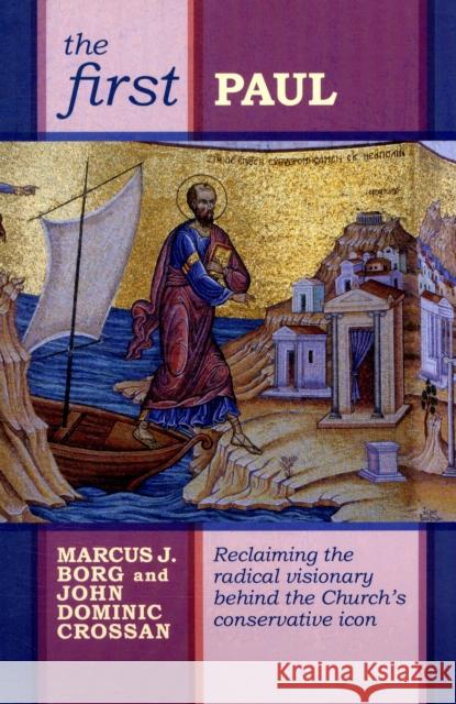 The First Paul: Reclaiming The Radical Visionary Behind The Church'S Conservative Icon John Dominic Crossan 9780281061587