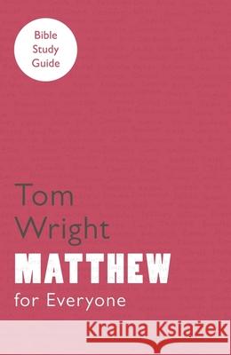 For Everyone Bible Study Guide: Matthew Tom Wright 9780281061792 SPCK