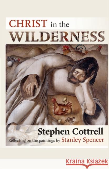 Christ in the Wilderness: Reflecting on the Paintings by Stanley Spencer Cottrell, Stephen 9780281062089 0