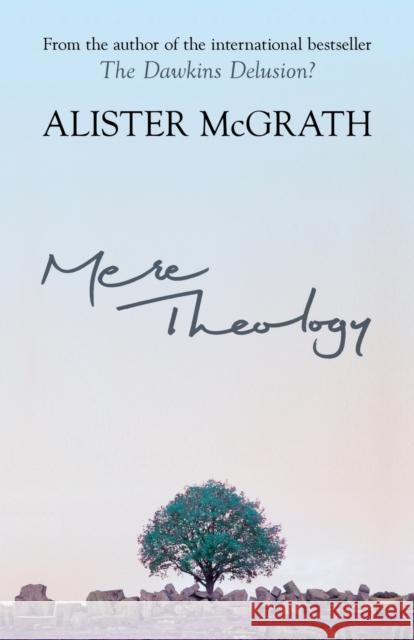 Mere Theology : Christian Faith and the Discipleship of the Mind Alister McGrath 9780281062096
