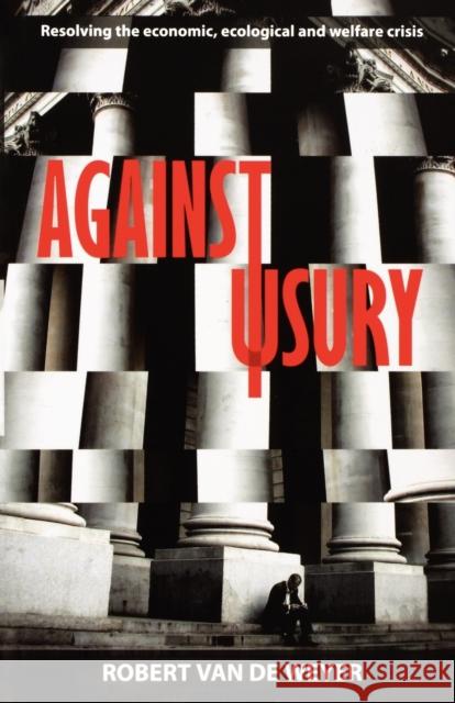 Against Usury - Resolving the economic and ecological crisis Van De Weyer, Robert 9780281062102