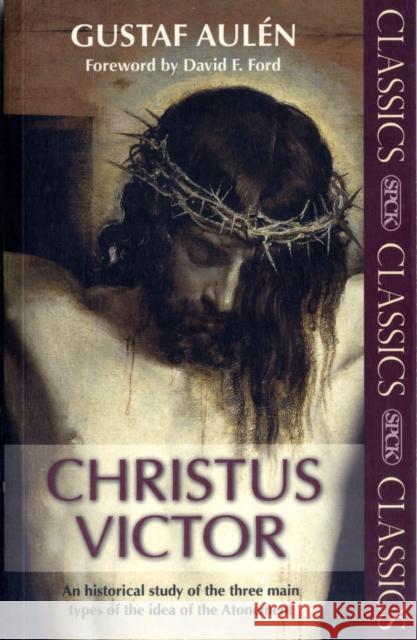 Christus Victor : An Historical Study of the Three Main Types of the Idea of the Atonement Gustav Auln 9780281062164