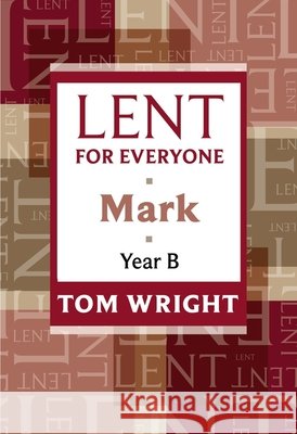 Lent for Everyone : Mark Year B Tom Wright 9780281062225 SPCK