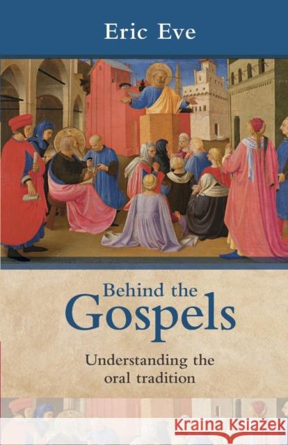 Behind the Gospels : Understanding the Oral Tradition Eric Eve 9780281062553