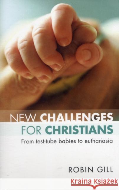 New Challenges for Christians: From Test Tube Babies to Euthanasia Gill, Robin 9780281062805