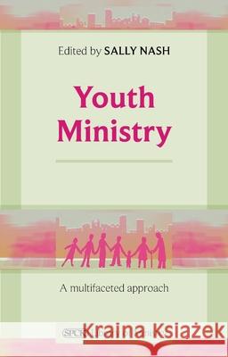 Youth Ministry: A Multifaceted Approach Nash, Sally 9780281063420