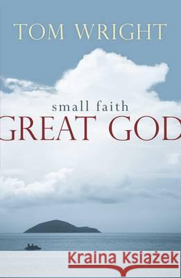 Small Faith, Great God Tom Wright 9780281063659 SPCK Publishing