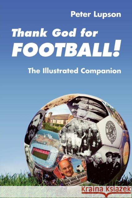 Thank God for Football! - The Illustrated Companion Lupson, Peter 9780281063697 