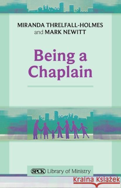 Being a Chaplain Miranda Threlfall-Holmes 9780281063857