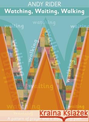 Watching, Waiting, Walking: A Prayer Pattern and a Discipleship Path Rider, Andy 9780281063949