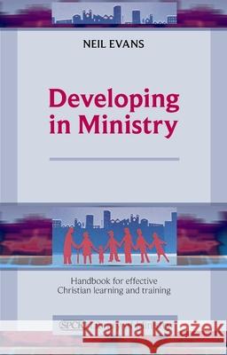 Developing in Ministry: Handbook for Effective Christian Learning and Training Evans, Neil 9780281063987 0