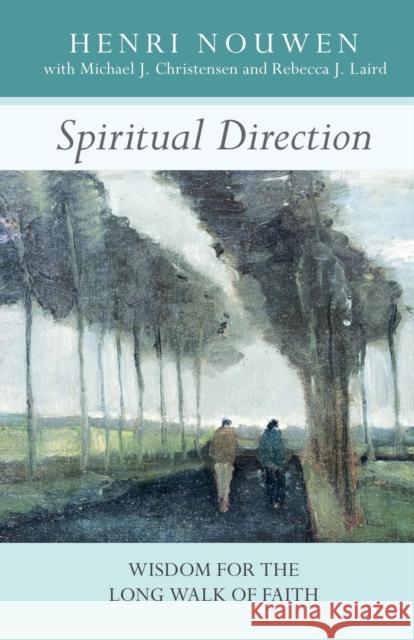 Spiritual Direction: Wisdom for the Long Walk of Faith Henri Nouwen 9780281064229