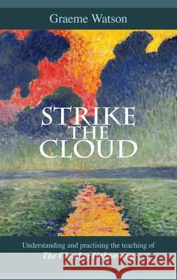 Strike the Cloud: Understanding and Practising the Teaching of the Cloud of Unknowing Watson, Graeme 9780281064250 SPCK