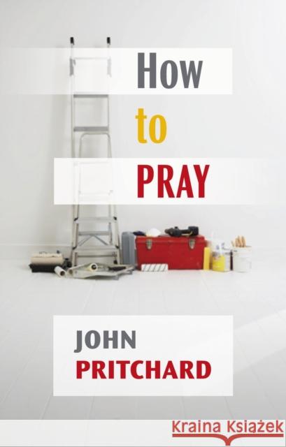 How to Pray: A Practical Handbook Pritchard, John 9780281064304