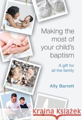 Making the Most of Your Child's Baptism Ally Barrett 9780281064618