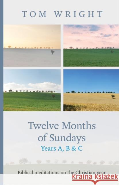 Twelve Months of Sundays Years A, B and C : Biblical Meditations on the Christian Year Tom Wright 9780281065813 0