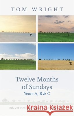 Twelve Months of Sundays Years A, B and C : Biblical Meditations on the Christian Year Tom Wright 9780281065813 0