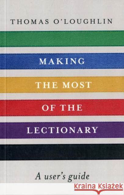 Making the Most of the Lectionary : A User's Guide Thomas O'Loughlin 9780281065875