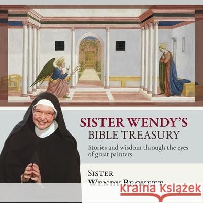Sister Wendy's Bible Treasury: Stories And Wisdom Through The Eyes Of Great Painters Sister Wendy Beckett 9780281066186 SPCK Publishing