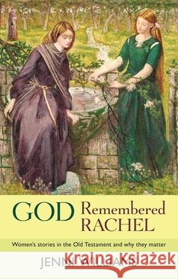 God Remembered Rachel: Women'S Stories In The Old Testament And Why They Matter Williams, Jenni 9780281066841 SPCK
