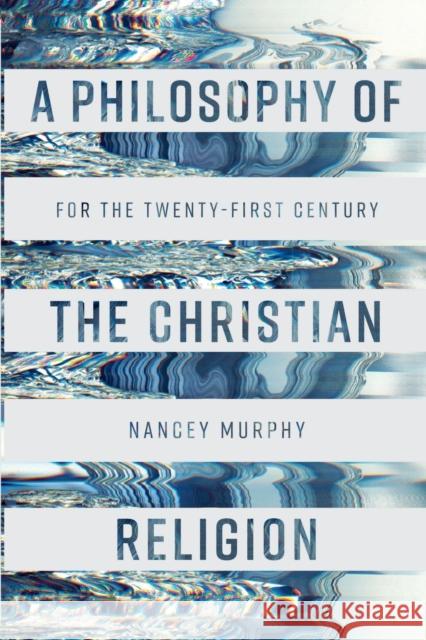 A Philosophy of the Christian Religion : For the Twenty-first Century Murphy, Nancey 9780281066926