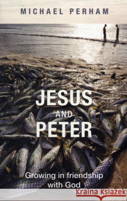 Jesus and Peter - Growing in Friendship with God Perham, Michael 9780281067541