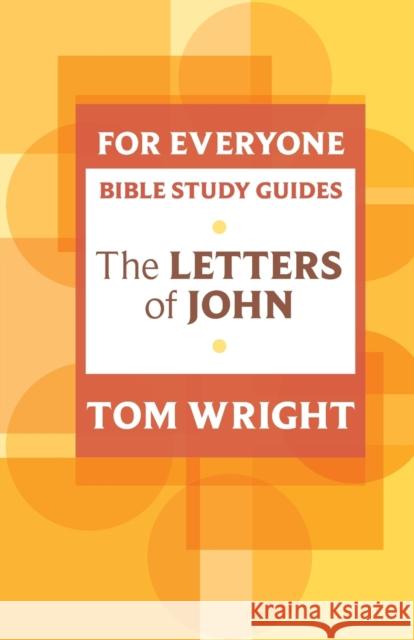 For Everyone Bible Study Guide: Letters of John Tom Wright 9780281068616 0