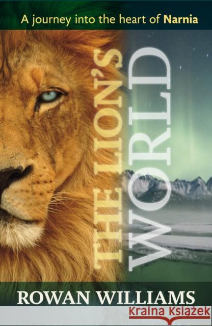 The Lion's World : A Journey into the Heart of Narnia Rowan Williams 9780281068951