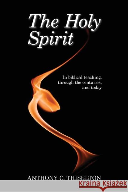 The Holy Spirit : In Biblical Teaching, Through the Centuries and Today Anthony Thiselton 9780281069392 0