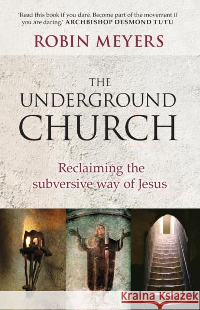 The Underground Church : Reclaiming the Subversive Way of Jesus Robin Meyers 9780281069415