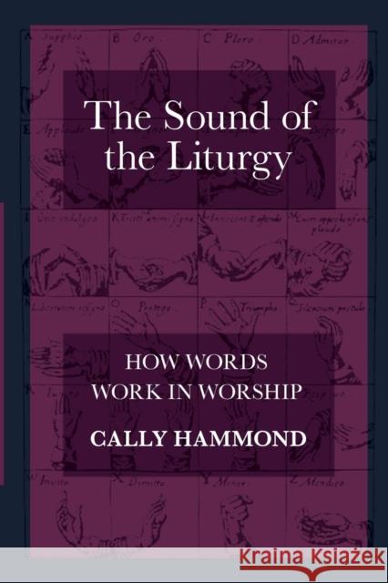 The Sound of the Liturgy: How Words Work in Worship Hammond, Cally 9780281069545 SPCK