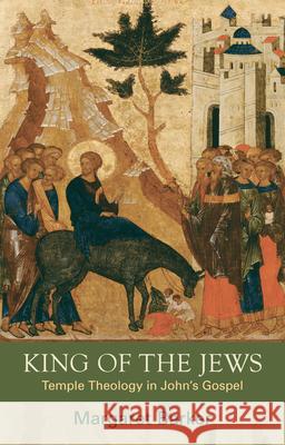 King of the Jews: Temple Theology in John's Gospel Barker, Margaret 9780281069675 0