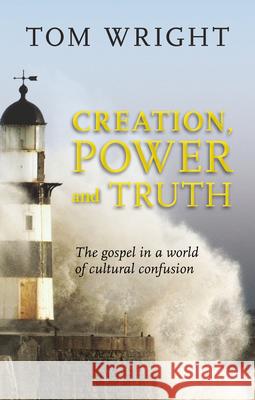 Creation, Power and Truth: The Gospel in a World of Cultural Confusion Wright, Tom 9780281069873 0