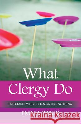 What Clergy Do: Especially When It Looks Like Nothing Percy, Emma 9780281070244