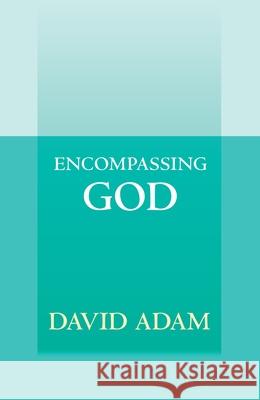 Encompassing God David Adam 9780281070589 SPCK Publishing