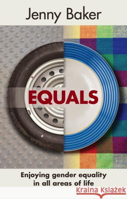Equals: Enjoying Gender Equality in All Areas of Life Baker, Jenny 9780281070695
