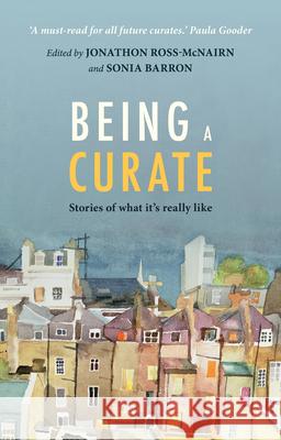 Being a Curate: Stories of What It's Really Like Ross-McNairn, Jonathon 9780281070961