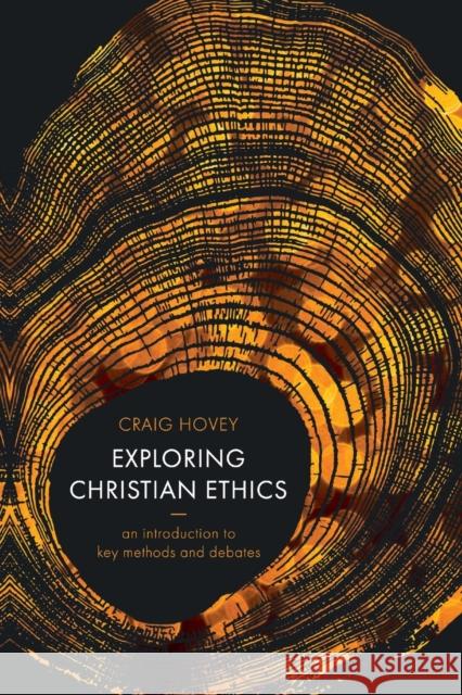 Exploring Christian Ethics : An Introduction to Key Methods and Debates Hovey, Craig 9780281071029
