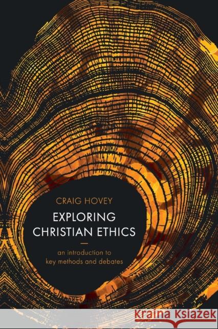 Exploring Christian Ethics: An Introduction to Key Methods and Debates Craig Hovey 9780281071029