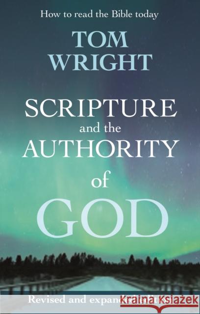 Scripture and the Authority of God: How to read the Bible today Tom Wright 9780281071432 0