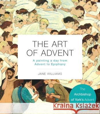 The Art of Advent: A Painting a Day from Advent to Epiphany Williams, Jane 9780281071692 SPCK Publishing
