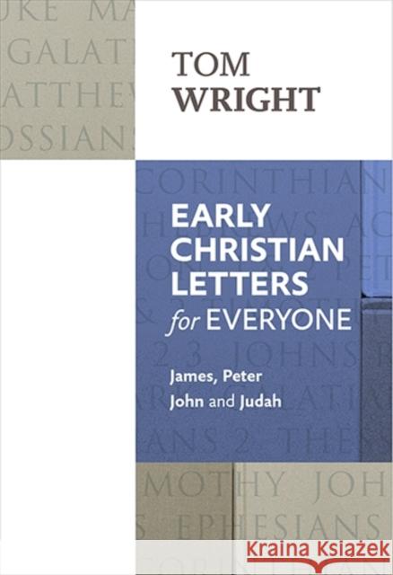 Early Christian Letters for Everyone: James, Peter, John And Judah Tom Wright 9780281071869 SPCK Publishing