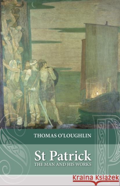 Saint Patrick: The Man and His Works O'Loughlin, Thomas 9780281072132 