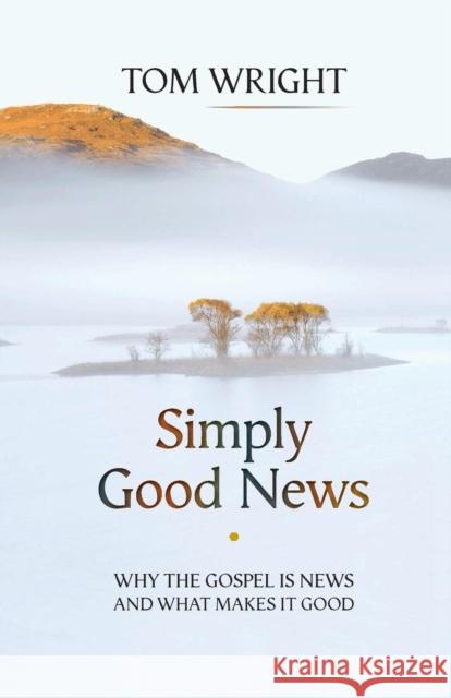 Simply Good News: Why The Gospel Is News And What Makes It Good Tom Wright 9780281073030 SPCK Publishing