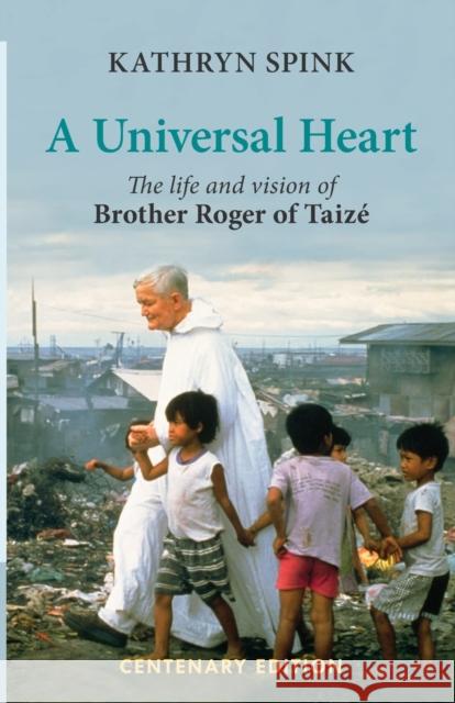 Universal Heart: The Life and Vision of Brother Roger of Taize Kathryn Spink 9780281073573