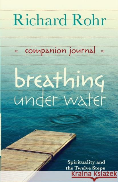Breathing Under Water Companion Journal: Spirituality And The Twelve Steps Richard Rohr 9780281075140