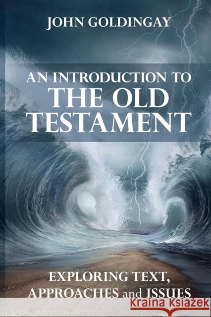 An Introduction to the Old Testament: Exploring Text, Approaches And Issues The Revd Dr John (Author) Goldingay 9780281075355 SPCK