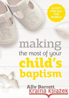 Making the Most of Your Child's Baptism: A Gift for All the Family Barrett, Ally 9780281075485