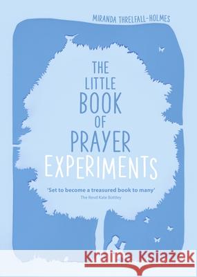 The Little Book of Prayer Experiments Miranda Threlfall Holmes 9780281075683