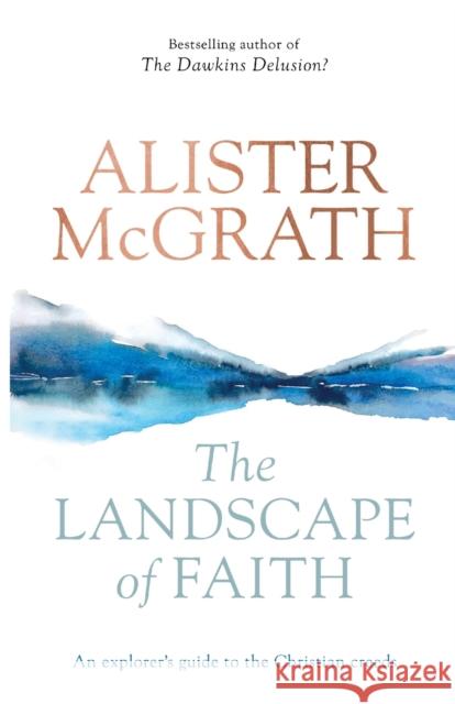 The Landscape of Faith: An Explorer's Guide To The Christian Creeds Alister McGrath 9780281076253